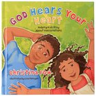 God Hears Your Heart: Helping Kids Pray About Hard Emotions Hardback