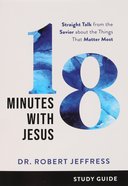 18 Minutes With Jesus: Straight Talk From the Savior About the Things That Matter Most (Study Guide) Paperback