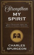 Strengthen My Spirit: Daily Devotions From the Works of Charles Spurgeon Paperback