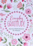 Everyday Gratitude: Spiritual Refreshment For Women Paperback