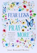 Fear Less, Pray More: A Woman's Devotional Guide to Courageous Living Paperback