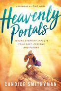 Heavenly Portals: Where Eternity Impacts Your Past, Present, and Future Paperback