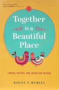 Together is a Beautiful Place: Finding, Keeping, and Loving Our Friends Paperback