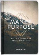 Man of Purpose: 100 Devotions For the Aspiring Life Hardback