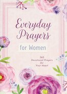 Everyday Prayers For Women: 365 Devotional Prayers For Your Heart Paperback