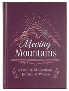 Moving Mountains: A Faith-Filled Devotional Journal For Women Hardback