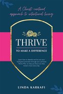 Thrive to Make a Difference: A Christ-Centered Approach to Intentional Living Paperback