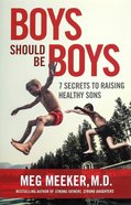Boys Should Be Boys: 7 Secrets to Raising Healthy Sons Paperback