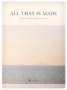 All That is Made: A Guide to Faith and the Creative Life Paperback