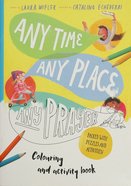 Any Time, Any Place, Any Prayer Coloring and Activity Book: Coloring, Puzzles, Mazes and More Paperback