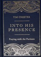 Into His Presence: Praying With the Puritans Hardback