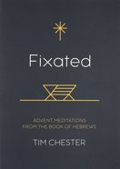 Fixated: Advent Meditations From the Book of Hebrews Paperback