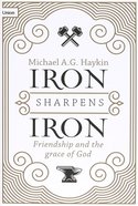 Iron Sharpens Iron: Friendship and the Grace of God Paperback