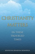 Christianity Matters: In These Troubled Times Paperback