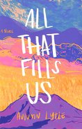 All That Fills Us Paperback