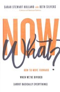 Now What?: How to Move Forward When We're Divided (About Basically Everything) Hardback
