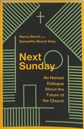 Next Sunday: An Honest Dialogue About the Future of the Church Paperback