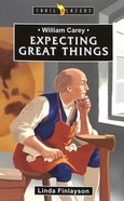 William Carey: Expecting Great Things (Trail Blazers Series) Paperback