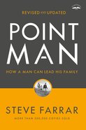 Point Man: How a Man Can Lead His Family (And 2022) Paperback