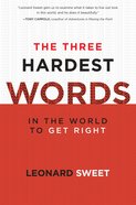 The Three Hardest Words: In the World to Get Right Paperback