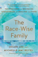 The Race-Wise Family: Ten Postures to Becoming Households of Healing and Hope Paperback