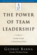 The Power of Team Leadership: Achieving Success Through Shared Responsibility Paperback