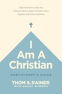 I Am a Christian: 8 Sessions to Help You Discover What It Means to Follow Jesus Together With Fellow Believers (Participant Guide) Paperback