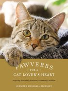 Pawverbs For a Cat Lover's Heart: Inspiring Stories of Feistiness, Friendship, and Fun Hardback