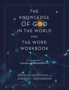 Knowledge of God in the World and the Word: An Introduction to Classical Apologetics (Workbook) Paperback