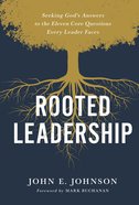 Rooted Leadership: Seeking God's Answers to the Eleven Core Questions Every Leader Faces Hardback