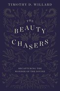 The Beauty Chasers: Recapturing the Wonder of the Divine Hardback