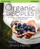 Organic Disciples Study Guide: Seven Ways to Grow Spiritually and Naturally Share Jesus Paperback