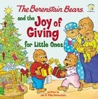 Berenstain Bears and the Joy of Giving For Little Ones: The True Meaning of Christmas (The Berenstain Bears Series) Board Book