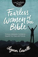 Fearless Women of the Bible: Finding Unshakable Confidence Despite Your Fears and Failures (Inscribed Collection) Paperback