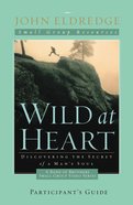 Wild At Heart (Participant's Guide) Paperback