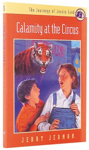 Calamity At the Circus (#05 in Journeys Of Jessie Land Series) Calamity At the Circus (#05 in Journeys Of Jessie Land Series)